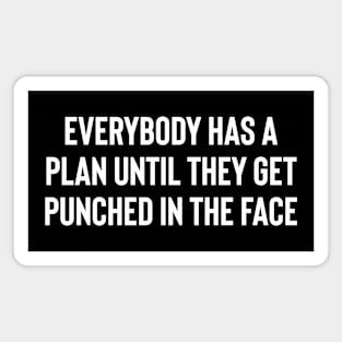 Everybody Has A Plan Until They Get Punched In The Face Magnet